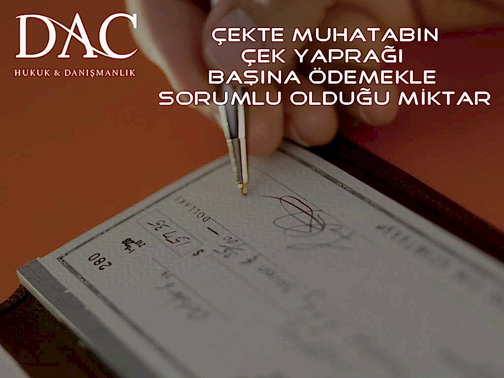 Çekte Muhatabın Çek Yaprağı Başına Ödemekle Sorumlu Olduğu Miktar
